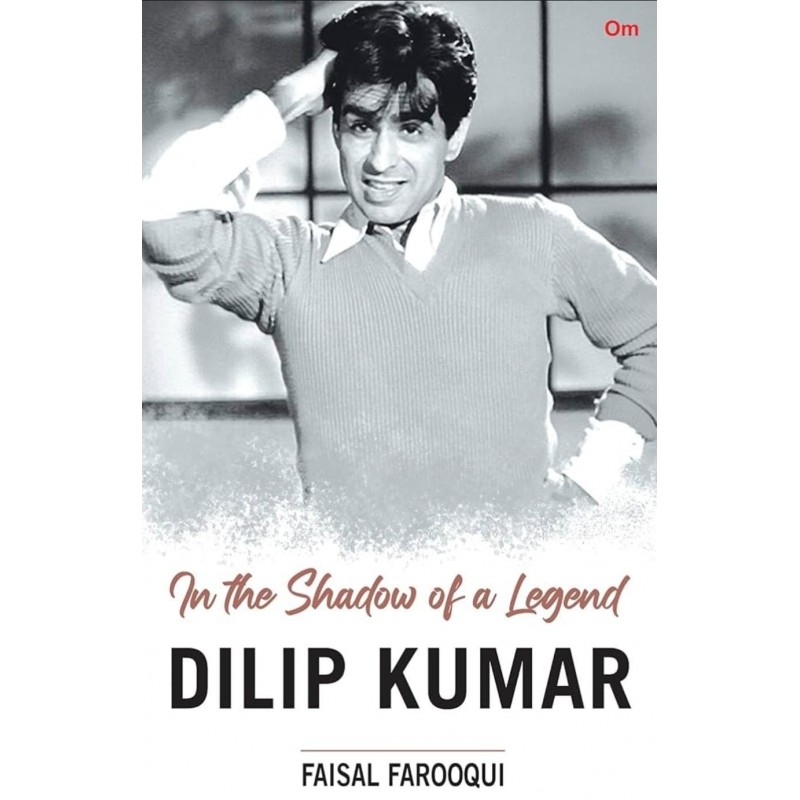 Dilip Kumar - In the Shadow of a Legend